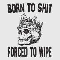 Born To Shit Forced To Wipe - Funny Skull Nihilism Baseball Cap | Artistshot