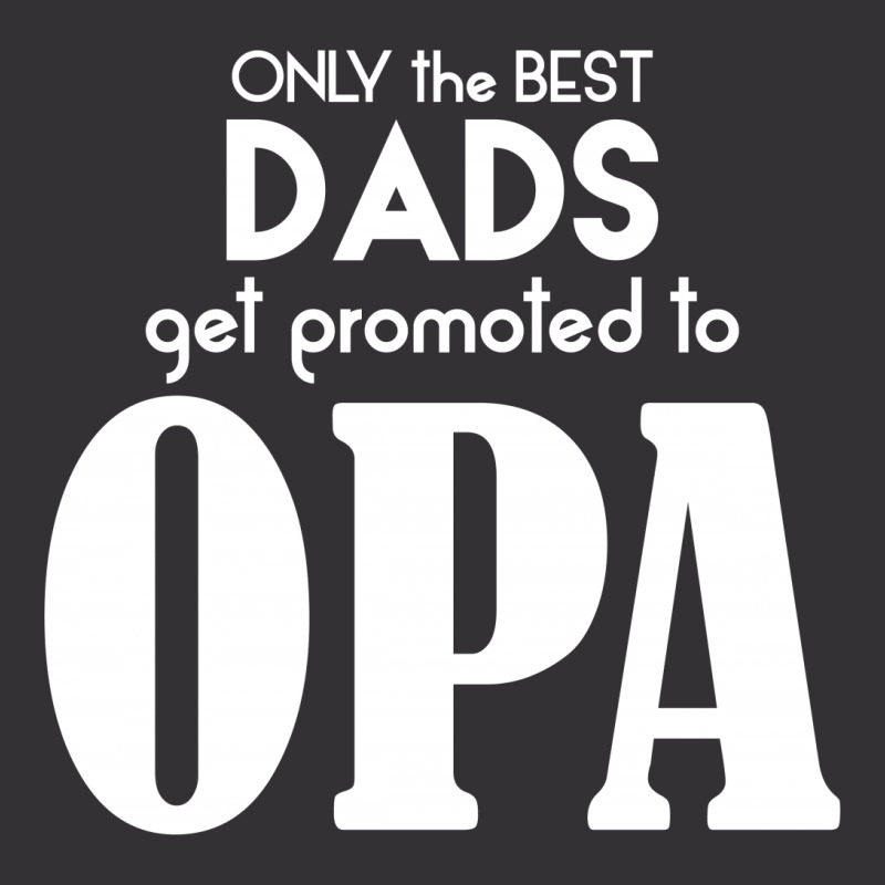 Only The Best Dads Get Promoted To Opa Vintage Short | Artistshot