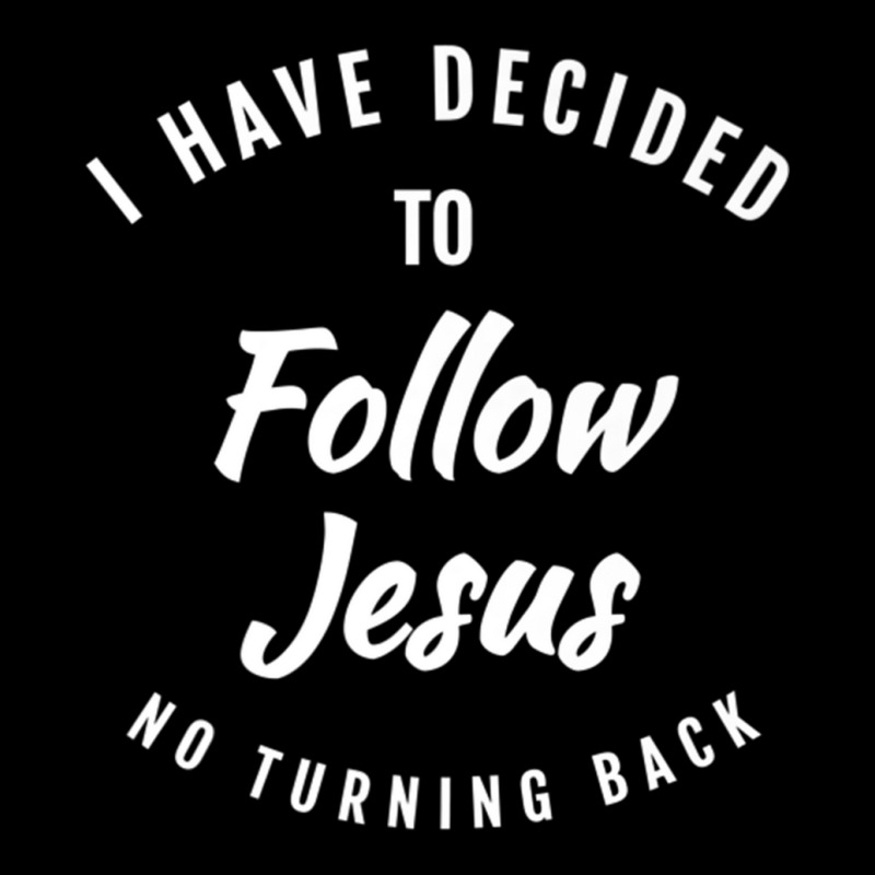 Baptism Gifts I Have Decided To Follow Jesus No Turning Back Premium T ...