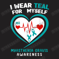 I Wear Teal For Myself Myasthenia Gravis Awareness T Shirt T-shirt | Artistshot