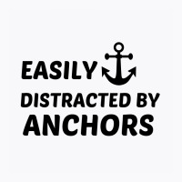 Anchors Easily Distracted T-shirt | Artistshot