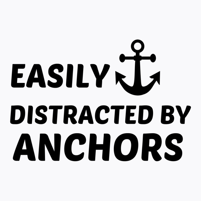 Anchors Easily Distracted T-shirt | Artistshot