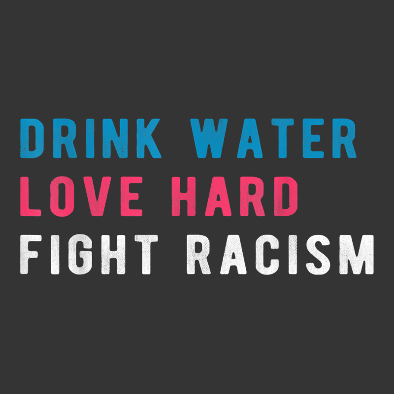 Drink Water Love Hard Fight Racism T Shirt Adjustable Baseball Cap | Artistshot