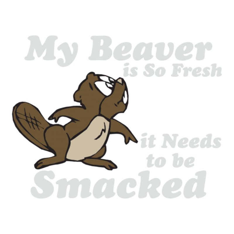 My Beaver Is So Fresh It Needs To Be Smacked Bomber Jacket | Artistshot