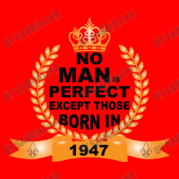 No Man Is Perfect Except Those Born In 1947 Bomber Jacket | Artistshot