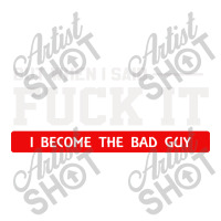 But When I Said Fuck It I Become The Bad Guy Bomber Jacket | Artistshot