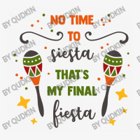 No Time To Siesta That's My Final Fiesta Ladies Fitted T-shirt | Artistshot