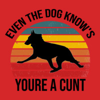 Even The Dog Knows Youre A Cunt - Trendy Desing , Funny T Shirt , Sass Trucker Cap | Artistshot