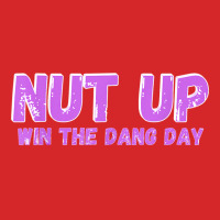 Nut Up And Win The Dang Day T Shirt Trucker Cap | Artistshot