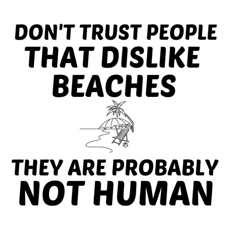 Beaches Dislike Not Human Toddler T-shirt by Perfect Designers | Artistshot