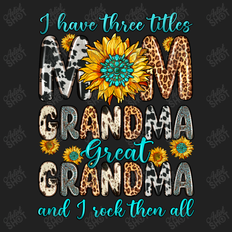 I Have Three Tittles Mom Grandma Great Grandma Basic T-shirt | Artistshot