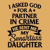 I Asked God Partner In Crime He Sent Me My Smartass Daughter T Shirt Urban Pullover Hoodie | Artistshot