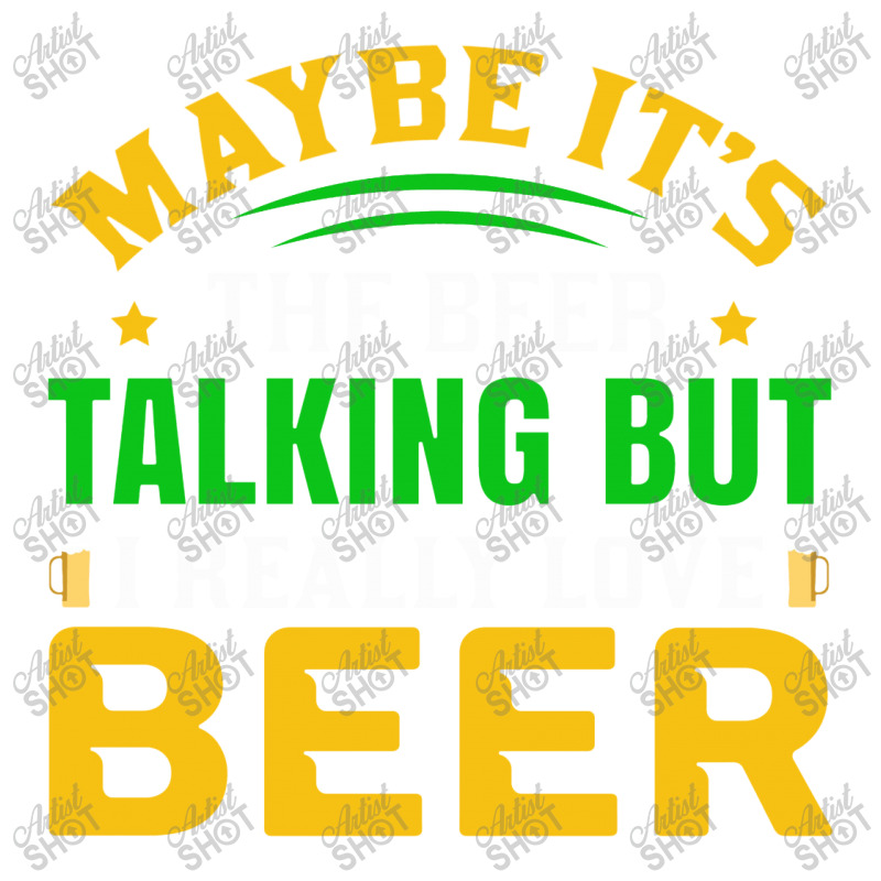 Maybe It S The Beer Talking Bomber Jacket | Artistshot