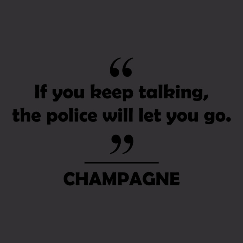 Champagne - If You Keep Talking The Police Will Let You Go. Vintage Short | Artistshot