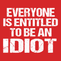 Everyone Is Entitled To Be An Idiot   (5) Trucker Cap | Artistshot