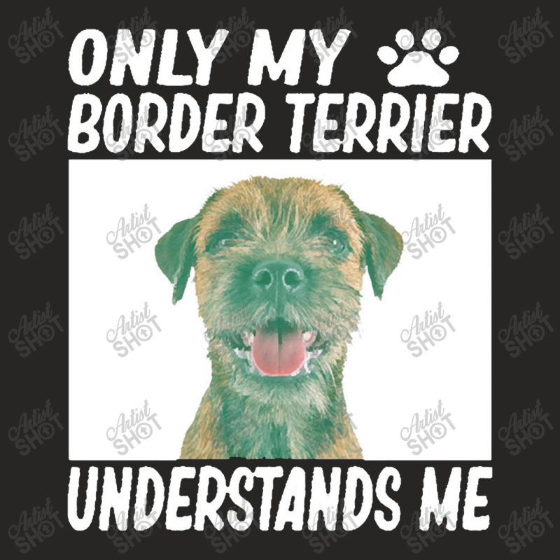 Only My Border Terrier Understands Me Ladies Fitted T-Shirt by yongbiyb | Artistshot