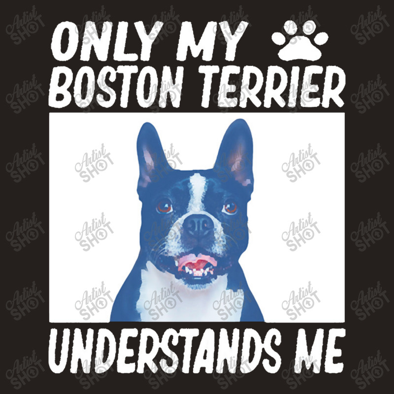 Only My Boston Terrier Understands Me Tank Top | Artistshot