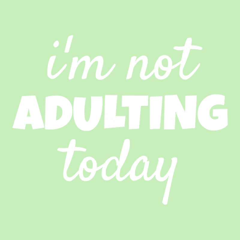 I'm Not Adulting Today Sarcastic Teen T Urban Heavy T-shirt | Artistshot