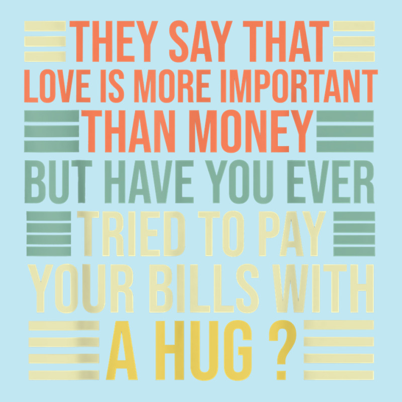 They Say That Love Is More Important Than Money   Funny T Shirt Urban Pullover Hoodie | Artistshot