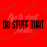 Life To Short Do Stuff That Matter Bomber Jacket | Artistshot