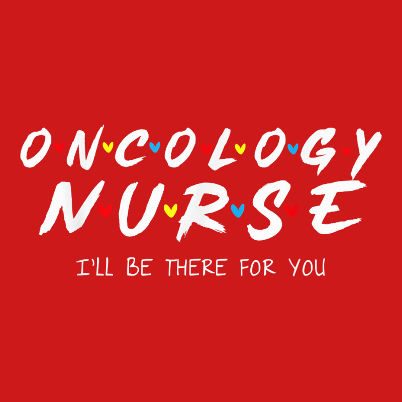 Oncology Nurse I'll Be There For You Oncology Nurse Life T Shirt Baseball Cap by cm-arts | Artistshot