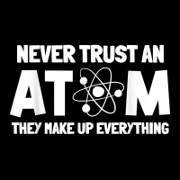 Never Trust Atoms Funny Science Nerd Gifts Chemistry Teacher Pocket T-shirt | Artistshot