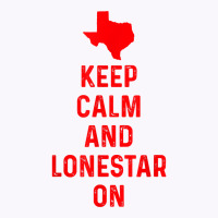 Keep Calm And Lonestar On Texas Texan Love Lone Star State T Shirt Tank Top | Artistshot