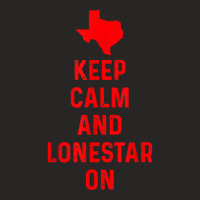 Keep Calm And Lonestar On Texas Texan Love Lone Star State T Shirt Ladies Fitted T-shirt | Artistshot