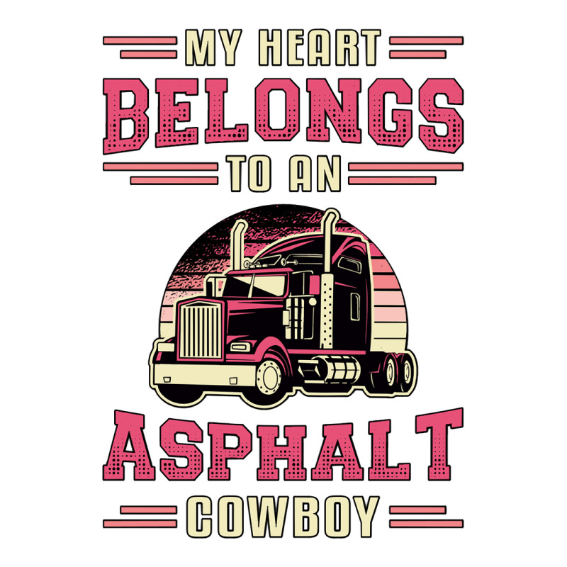 Truck Lover Trucker Truckers Wife My Heart Belongs Asphalt Cowboy Love