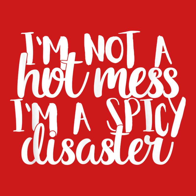 Funny I'm Not A Hot Mess I'm A Spicy Disaster Man Woman T Shirt Baseball Cap by cm-arts | Artistshot