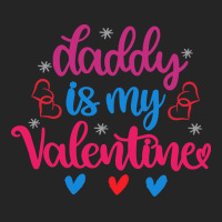 Daddy Is My Valentine T  Shirt Daddy Is My Valentine (1) T  Shirt Unisex Hoodie | Artistshot