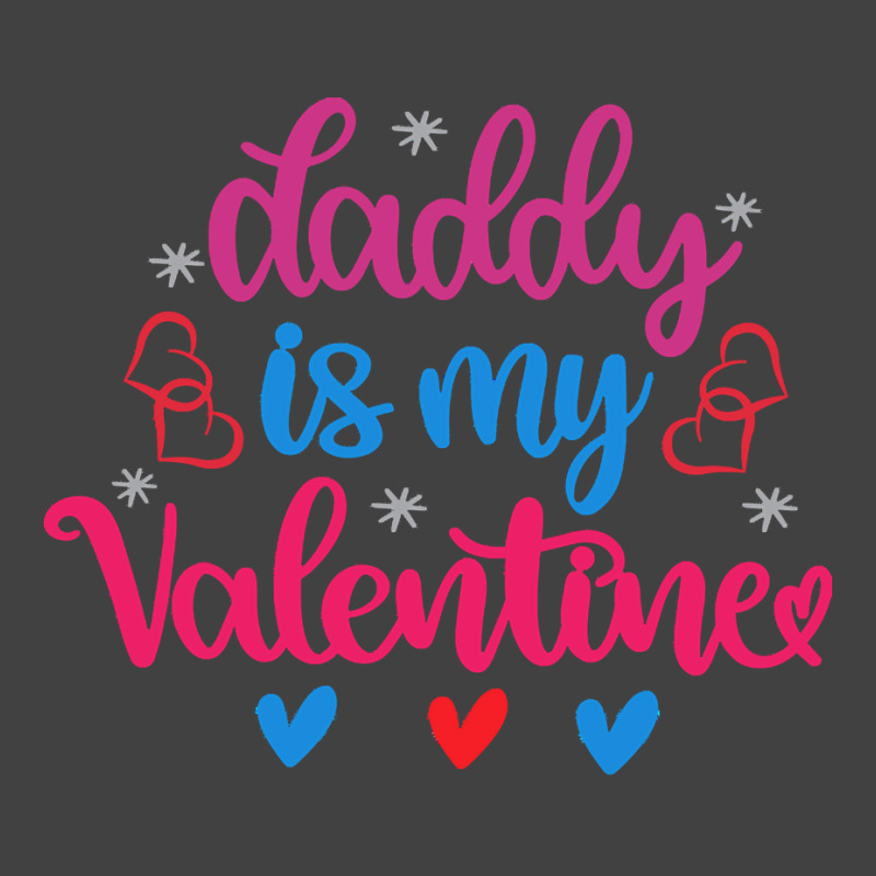 Daddy Is My Valentine T  Shirt Daddy Is My Valentine (1) T  Shirt Vintage T-shirt | Artistshot