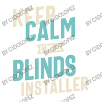 Keep Calm I'm A Blinds Installer Bomber Jacket | Artistshot