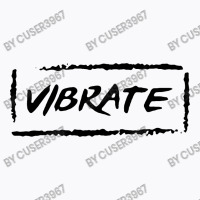 Vibrate T-shirt | Artistshot