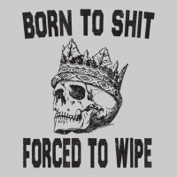 Born To Shit Forced To Wipe - Funny Skull Nihilism Flat Bill Snapback Cap | Artistshot