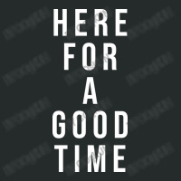 Here For A Good Time Women's Triblend Scoop T-shirt | Artistshot