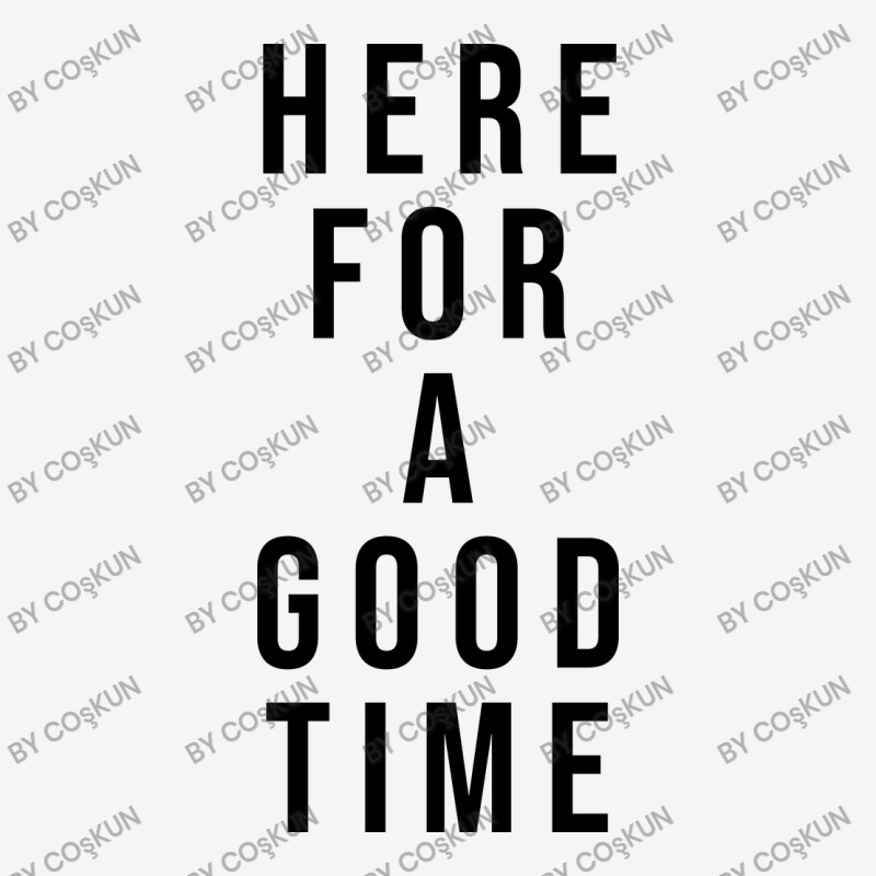 Here For A Good Time Graphic T-shirt by coşkun | Artistshot