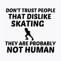 Skating Dislike Not Human T-shirt | Artistshot