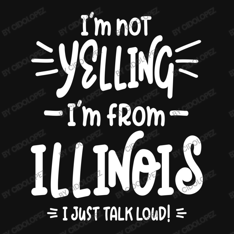 I'm Not Yelling! I'm From Illinois I Just Talk Loud! Accessory Pouches | Artistshot