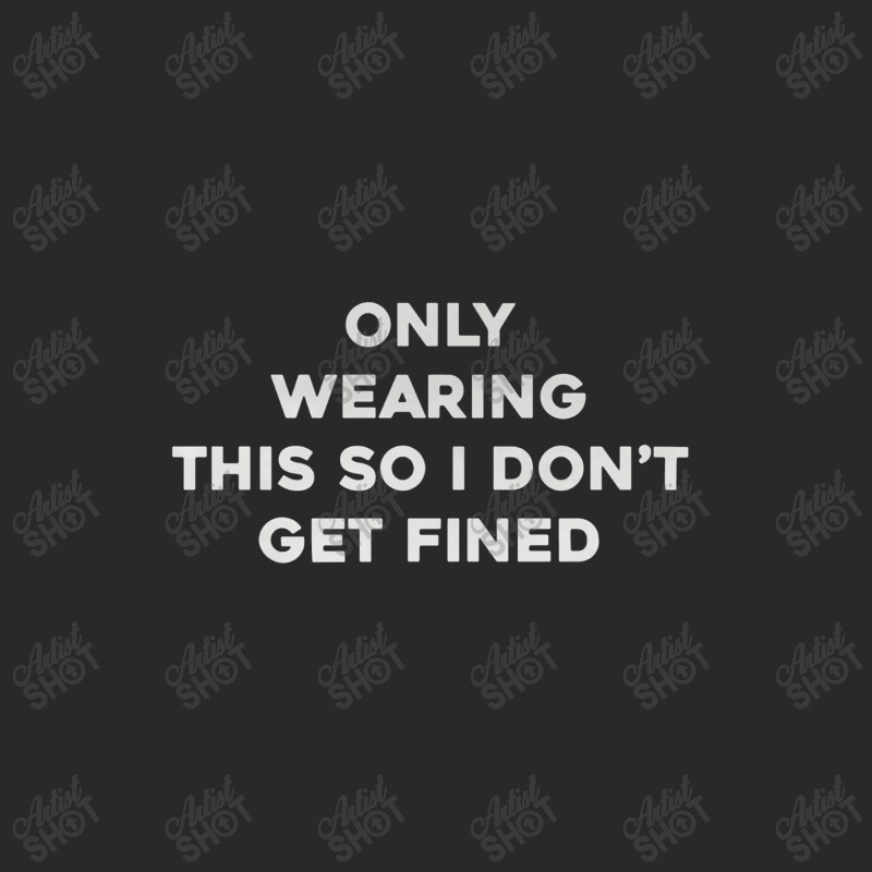 Only Wearing This So I Don't Get Fined Toddler T-shirt | Artistshot