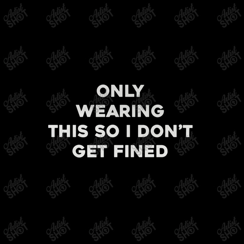 Only Wearing This So I Don't Get Fined Toddler Sweatshirt | Artistshot