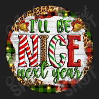 Christmas Ill Be Nice Next Year T-shirt | Artistshot