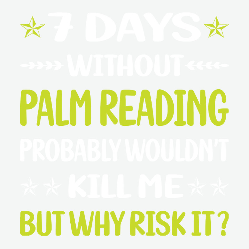 Palm Reading T  Shirt Funny 7 Days Without Palm Reading Reader Palmist Urban Heavy T-shirt by jaylinconsidine282 | Artistshot