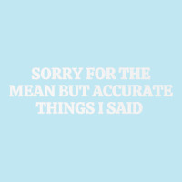 Sorry For The Mean But Accurate Things I Said Premium T Shirt Urban Heavy T-shirt | Artistshot