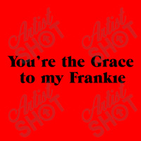 You're The Grace To My Frankie Grace And Frankie Bomber Jacket | Artistshot