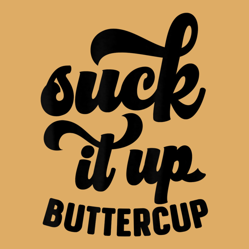 Suck It Up Buttercup Funny Sarcastic Novelty Party Item T Shirt Urban Heavy T-shirt by kryloxsiriaso4 | Artistshot