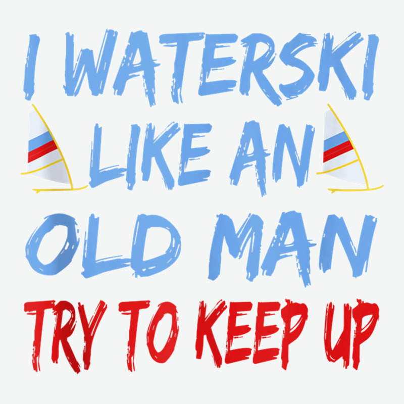 I Waterski Like An Old Man Try To Keep Up Funny Waterski Tank Top Urban Pullover Hoodie by James William | Artistshot