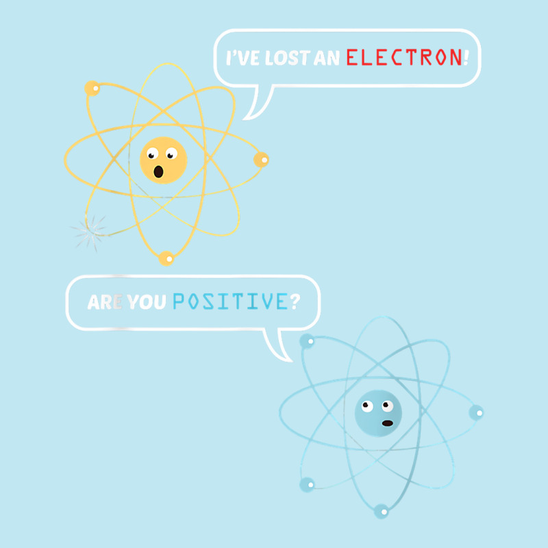 I Lost An Electron. Are You Positive Chemistry Joke T Shirt Urban Pullover Hoodie by shoaibmolleda | Artistshot