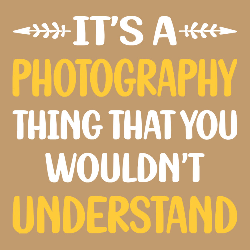 Photography T  Shirt You Would Not Understand Photography Photographer Urban Heavy T-shirt by lizardgasp | Artistshot