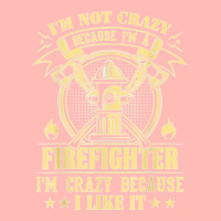 I'm Not Crazy Because I'm A Firefighter I'm Crazy I Like It T Shirt Urban Pullover Hoodie | Artistshot